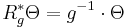 R_g^*\Theta = g^{-1}\cdot\Theta