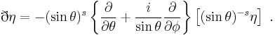 \eth\eta =  - (\sin{\theta})^s \left\{ \frac{\partial}{\partial \theta} %2B \frac{i}{\sin{\theta}} \frac{\partial} {\partial \phi} \right\} \left[ (\sin{\theta})^{-s} \eta \right]\ .