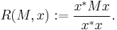 R(M,x)�:= {x^{*} M x \over x^{*} x}.