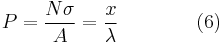 P = \frac{N\sigma}{A} = \frac{x}{\lambda}\qquad\qquad(6)