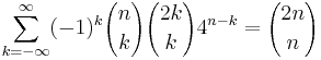 \sum_{k=-\infty}^\infty (-1)^k {n \choose k} {2k \choose k} 4^{n-k} = {2n \choose n} 