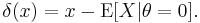 \delta(x)=x-\operatorname{E}[X|\theta=0].