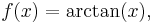 f(x) = \arctan(x),