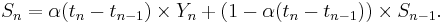 S_n = \alpha(t_{n}-t_{n-1}) \times Y_n %2B (1-\alpha(t_n-t_{n-1})) \times
S_{n-1}.