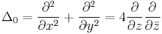 \Delta_0 = \frac{\partial^2}{\partial x^2} %2B\frac{\partial^2}{\partial y^2} 
= 4 \frac{\partial}{\partial z} \frac{\partial}{\partial \bar z}