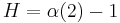 H=\alpha(2)-1