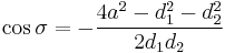 
\cos \sigma = -\frac{4a^{2} - d_{1}^{2} - d_{2}^{2}}{2 d_{1} d_{2}}
