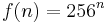 f(n)=256^n