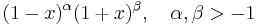 (1-x)^\alpha (1%2Bx)^\beta,\quad \alpha, \beta > -1\,