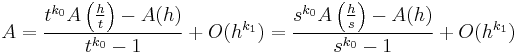 A=\frac{t^{k_0}A\left(\frac{h}{t}\right) - A(h)}{t^{k_0}-1} %2B O(h^{k_1}) = \frac{s^{k_0}A\left(\frac{h}{s}\right) - A(h)}{s^{k_0}-1} %2B O(h^{k_1})