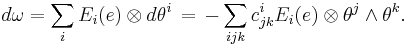 d\omega = \sum_i E_i(e)\otimes d\theta^i\,=\,-\sum_{ijk}c_{jk}^iE_i(e)\otimes\theta^j\wedge\theta^k.