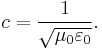 c = \frac{1}{\sqrt{\mu_0 \varepsilon_0}}. \  