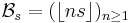 \mathcal{B}_s = ( \lfloor ns \rfloor)_{n\geq 1}