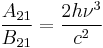 \frac{A_{21}}{B_{21}}=\frac{2h\nu^3}{c^2}