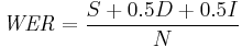  \mathit{WER} = \frac{S%2B0.5D%2B0.5I}{N} 