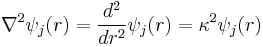 \nabla^2\psi_j(r)=\frac{d^2}{dr^2}\psi_j(r)=\kappa^2\psi_j(r)