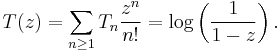  T(z)= \sum_{n\ge 1} T_n \frac{z^n}{n!}=\log\left(\frac{1}{1-z}\right).