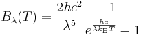 B_\lambda(T) =\frac{2 hc^2}{\lambda^5}\frac{1}{ e^{\frac{hc}{\lambda k_\mathrm{B}T}} - 1}