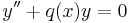 y'' %2B q(x)y = 0\,