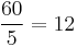 \frac{60}{5}=12