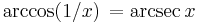 \arccos (1/x) \,= \arcsec x \,