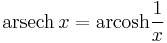 \operatorname{arsech}\,x=\operatorname{arcosh} \frac{1}{x}