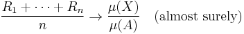  \frac{R_1 %2B \cdots %2B R_n}{n} \rightarrow \frac{\mu(X)}{\mu(A)}
 \quad\mbox{(almost surely)}