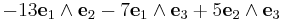  -13 \mathbf{e}_1\wedge \mathbf{e}_2 -7 \mathbf{e}_1\wedge \mathbf{e}_3 %2B5 \mathbf{e}_2\wedge \mathbf{e}_3