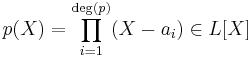 p(X) = \prod_{i=1}^{\deg(p)} (X - a_i) \in L[X]