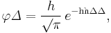 
    \varphi\mathit{\Delta} = \frac{h}{\surd\pi}\, e^{-\mathrm{hh}\Delta\Delta},
