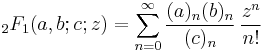 \,_2F_1(a,b;c;z) = \sum_{n=0}^\infty \frac{(a)_n(b)_n}{(c)_n} \, \frac {z^n} {n!}