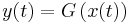 \ y(t) = G\left(x(t)\right)\,