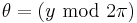 \theta=(y\,\,\mathrm{mod}\,\,2\pi)