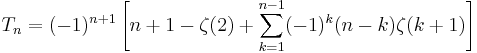 T_n=(-1)^{n%2B1}\left[n%2B1-\zeta(2)%2B\sum_{k=1}^{n-1} (-1)^k (n-k) \zeta(k%2B1) \right] 