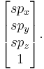 
\begin{bmatrix}
sp_x \\ sp_y \\ sp_z \\ 1 
\end{bmatrix}.
