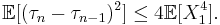 \mathbb{E}[(\tau_{n} - \tau_{n - 1})^{2}] \leq 4 \mathbb{E}[X_{1}^{4}].