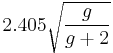 2.405 \sqrt{\frac{g}{g %2B 2}}