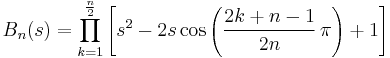 B_n(s)=\prod_{k=1}^{\frac{n}{2}} \left[s^2-2s\cos\left(\frac{2k%2Bn-1}{2n}\,\pi\right)%2B1\right]