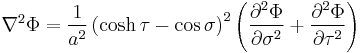 
\nabla^2 \Phi =
\frac{1}{a^2} \left( \cosh \tau - \cos\sigma \right)^2
\left( 
\frac{\partial^2 \Phi}{\partial \sigma^2} %2B 
\frac{\partial^2 \Phi}{\partial \tau^2}
\right)
