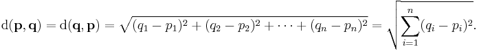 \mathrm{d}(\mathbf{p},\mathbf{q}) = \mathrm{d}(\mathbf{q},\mathbf{p}) = \sqrt{(q_1-p_1)^2 %2B (q_2-p_2)^2 %2B \cdots %2B (q_n-p_n)^2} = \sqrt{\sum_{i=1}^n (q_i-p_i)^2}.