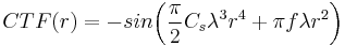 
CTF(r) = - sin{ \left( \frac{\pi}{2} C_s \lambda^3 r^4 %2B \pi f \lambda r^2 \right) }
