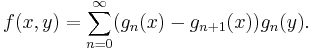 f(x,y)=\sum_{n=0}^\infty (g_n(x)-g_{n%2B1}(x))g_n(y).