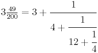  3 \tfrac{49}{200} = 3 %2B \cfrac{1}{4 %2B \cfrac{1}{12 %2B \cfrac{1}{4}}} 