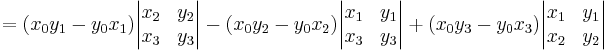  {} = (x_0 y_1-y_0 x_1)\begin{vmatrix}x_2&y_2\\x_3&y_3\end{vmatrix}-
(x_0 y_2-y_0 x_2)\begin{vmatrix}x_1&y_1\\x_3&y_3\end{vmatrix}%2B
(x_0 y_3-y_0 x_3)\begin{vmatrix}x_1&y_1\\x_2&y_2\end{vmatrix} \,\!