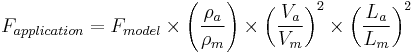 F_{application} =F_{model} \times \left(\frac{\rho_a}{\rho_m}\right) \times \left(\frac{V_a}{V_m}\right)^2 \times \left(\frac{L_a}{L_m}\right)^2 