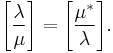 \left[\frac{\lambda}{\mu}\right]=\Bigg[\frac{\mu^*}{\lambda}\Bigg].