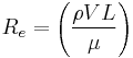  R_e = \left(\frac{\rho V L}{\mu}\right)