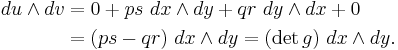 
\begin{align}
du \wedge dv & {} = 0 %2B ps\ dx \wedge dy %2B qr\ dy \wedge dx %2B 0 \\
& {} = (ps - qr)\ dx \wedge dy = (\det g)\ dx \wedge dy.
\end{align}