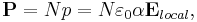 {\mathbf P}=Np=N\varepsilon_0\alpha\mathbf E_{local},