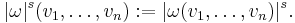 |\omega|^s(v_1,\ldots,v_n)�:= |\omega(v_1,\ldots,v_n)|^s.